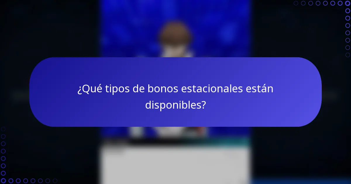 ¿Qué tipos de bonos estacionales están disponibles?