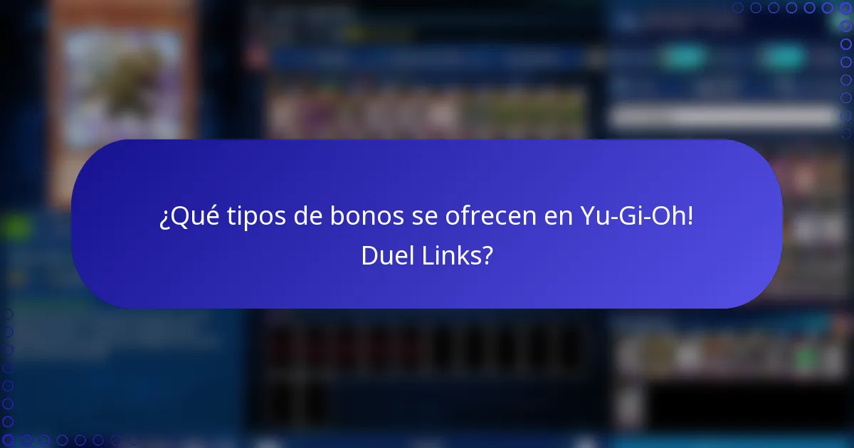 ¿Qué tipos de bonos se ofrecen en Yu-Gi-Oh! Duel Links?