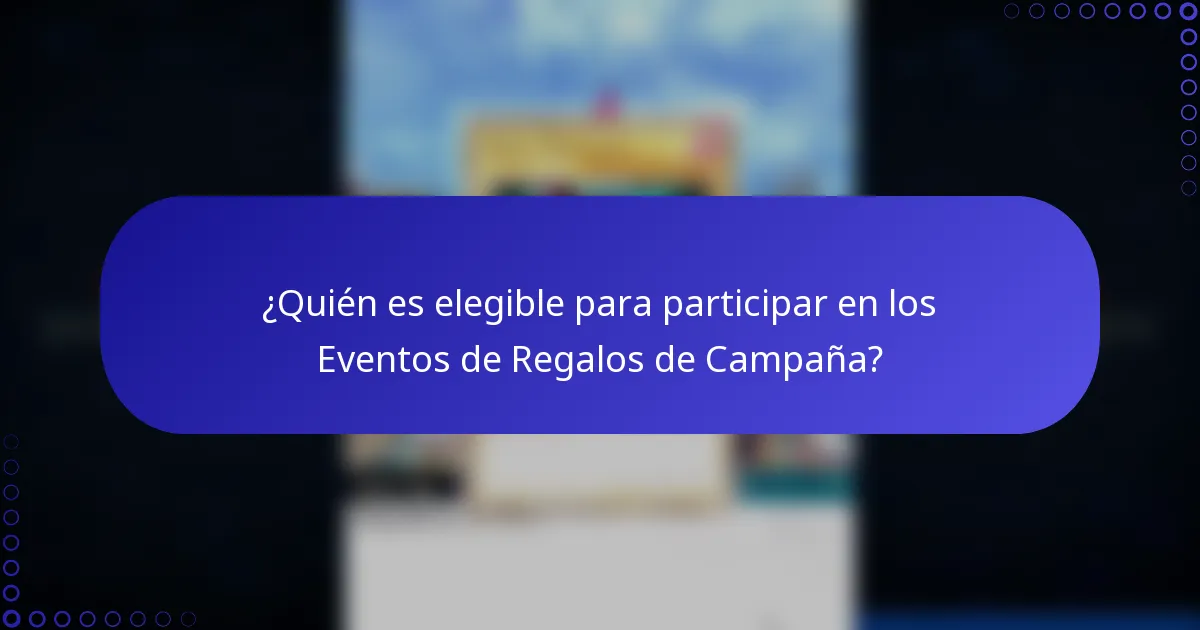 ¿Quién es elegible para participar en los Eventos de Regalos de Campaña?
